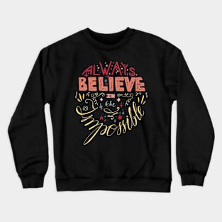 always believe in impossible Crewneck Sweatshirt